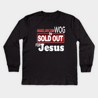 WOG - Sorry - SOLD OUT FOR JESUS *Christian Faith Apparel* Kids Long Sleeve T-Shirt